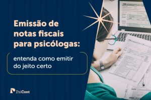 Emissão de notas fiscais para psicólogas. Cumpra suas obrigações legais e fortaleça a sua imagem profissional.